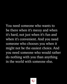 an image with the words you need someone who wants to be there when it's not