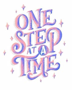 the words one step at a time written in pink and blue ink on a white background