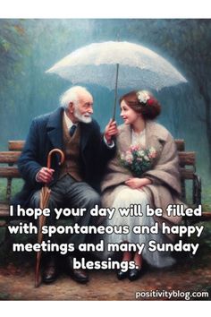 a man and woman sitting on a bench under an umbrella with the words, i hope your day will be filled with spontaneous and happy meetings and many sunday blessing