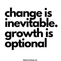 the words change is inevitable growth is optimal