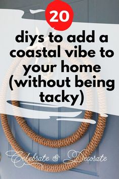 a rope wreath with the words 20 diys to add a coastal vibe to your home without being tacky