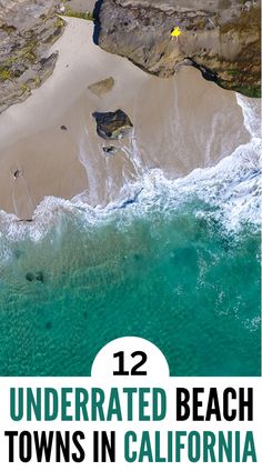 an aerial view of the beach with text overlay that reads, 12 underrated beach towns in california