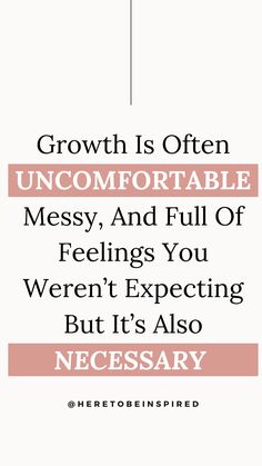 a quote that reads growth is often uncomfortableable messy and full of feelings you weren expecting but it's also necessary