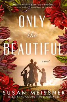 the book cover for only the beautiful by susan meesner, with flowers surrounding it