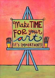 a sign that says make time for your art it's important