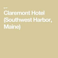 the claremont hotel southwest harbor maine is featured in this white and beige poster with text that reads