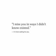 a white wall with a quote on it that says i miss you in ways i didn't know excited