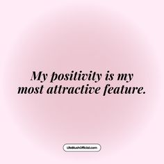 a pink background with the words my positivity is my most attractive feature on it