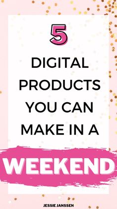 the words 5 digital products you can make in a weekend on pink and gold background