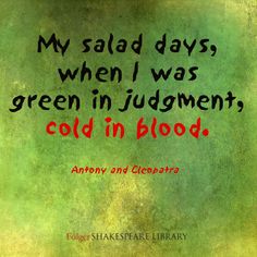 an image with the words, my salad days, when i was green in judaism, cold in blood