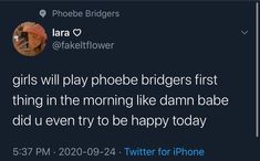 a tweet with the caption girls will play phoee bridgers first thing in the morning like damn babe did't even try to be happy today