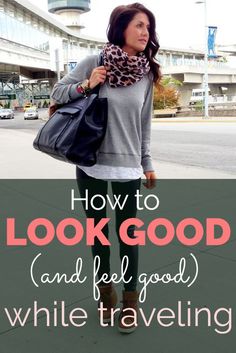 a woman standing on the sidewalk with her hand in her pocket and text overlay that reads, how to look good and feel good while traveling