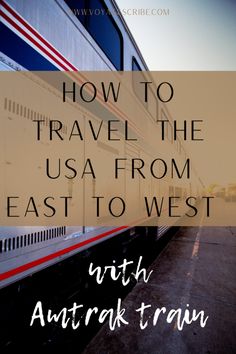 a train with the words how to travel the usa from east to west