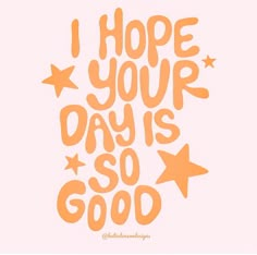 the words i hope your day is so good are written in orange on a pink background