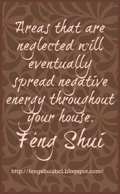 a quote that reads, areas that are neglected will eventually spread negative energy throughout your house