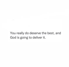 a white background with the words you really do observe the best, and god is going to deliver it