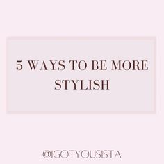 the words 5 ways to be more stylish in brown and white on a pink background