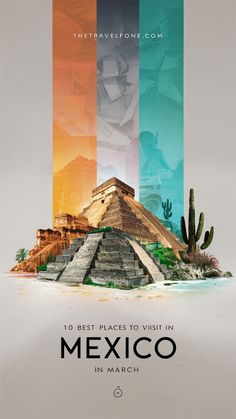 an image of mexico with the words 10 best places to visit in march on it