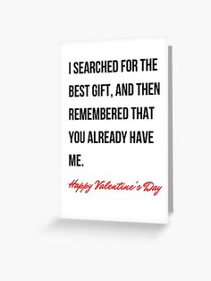 a valentine's day card with the words i search for the best gift, and then remembers that you already have me