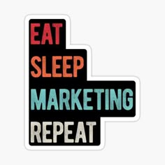 the words eat sleep and marketing repeat sticker on a white background, with an arrow pointing