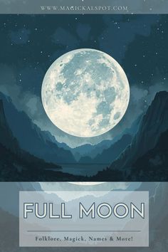 the full moon with mountains in the background and water below it, as well as text that reads full moon folklores, magic names & more