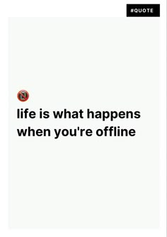 Life is what happens when you’re offline Offline Quotes Social Media, Offline Aesthetic, Social Media Quotes Truths, Social Media Tweets, Offline Quote, Turn Off Your Phone, New Version Of Me, Internet Quotes, I Surrender All