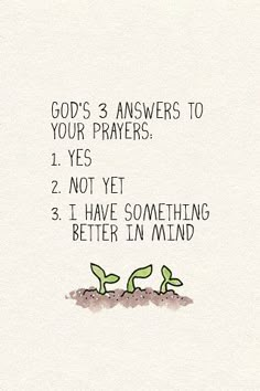 an illustration with the words, god's 3 answers to your prayers 1 yes 2 not yet 3 i have something better in mind