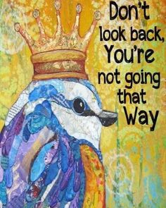 a painting of a bird with a crown on it's head that says, don't look back you're not going that way