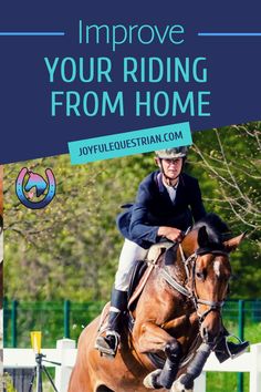 a man riding on the back of a brown horse over an obstacle course with text that reads improve your riding from home