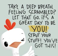 a white bird with an orange mohawk on it's head and the words take a deep breath, feeling scrambled let that go it's a great day to be you