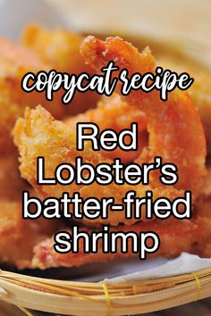 red lobster's batter - fried shrimp in a basket with text overlay that reads copycat recipe red lobster's batter - fried shrimp