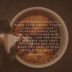 a cup of coffee with the quote i hope there are days when your coffee tastes like magic