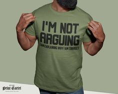 "Not Arguing, Funny Sarcasm T shirt, Funny Tshirt, Funny T Shirts for Men, Funny tshirts for men, Birthday T Shirt Gifts Graphic Novelty Top Premium Cotton Quality Official Print Cartel Branded Mens short sleeved round crew necked t-shirt. 100% Cotton. Print Cartel Designs | This design was created in house by our team of designers and then printed in our state of that printing facility.  Sizing: Small (34/36\" Chest)  Medium (38/40\" Chest) Large (42/44\" Chest)  XL (46/48\" Chest)  XXL (50/52\" Chest)  3XL (54/56\" Chest)  Check the size guide in the product images" Tomboy Femme, I Do What I Want, Funny Sarcasm, Sarcasm Humor, Tee Shirt Homme, Funny T Shirts, Trendy Tee, Mens Tee Shirts, Shirts For Men