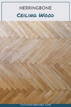 herringbone flooring with text overlay that reads herringbone ceiling wood