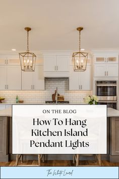 the kitchen island is surrounded by white cabinets and pendant lights with text overlay that reads on the blog how to hang kitchen island pendant lights