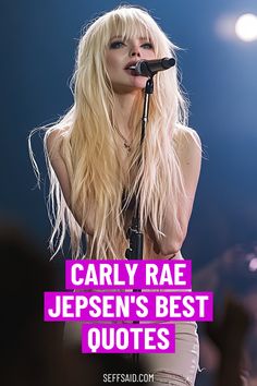 a woman with long blonde hair holding a microphone in front of her face and the words, cary rae jepsen's best quotes