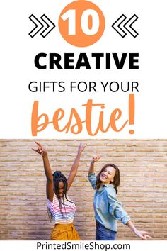 two girls with their arms in the air and text overlaying 10 creative gifts for your bestie