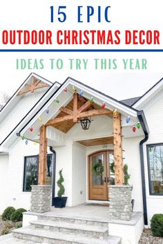 a white house with the words 15 epic outdoor christmas decor ideas to try this year