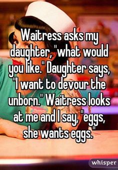 a woman laying on top of a table with the caption waitress asks my daughter, what would you like?