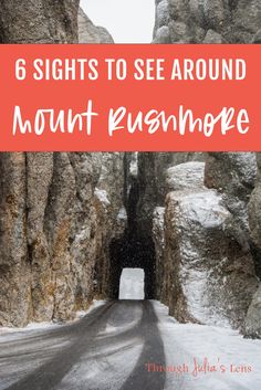 a road with snow on it and the words 6 sights to see around mount rushmoree