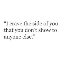 a quote on the side of a white wall that says, i crave the side of you that you don't show to anyone else