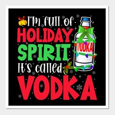 a holiday spirit it's called vodka poster with the words, i'm full of holiday spirit it's called vodka