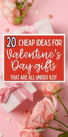 valentine's day gifts that are all under $ 20 with flowers and pink roses