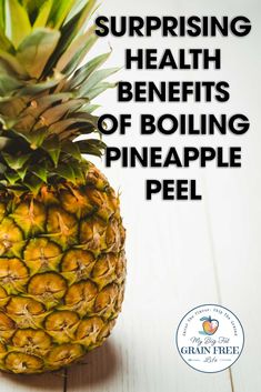 a pineapple with the words surprising health benefits of boiling pineapple peel