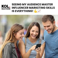 three people looking at a cell phone with the caption kol nation my audience master influencer marketing skills is everything