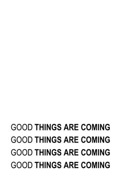 a black and white photo with the words good things are coming