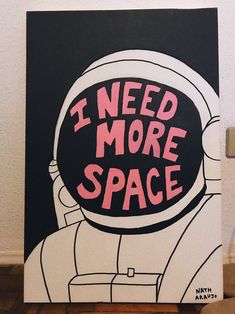 a poster with the words i need more space on it