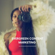 a woman with long hair holding a camera in front of her face and text that reads evergreen content marketing