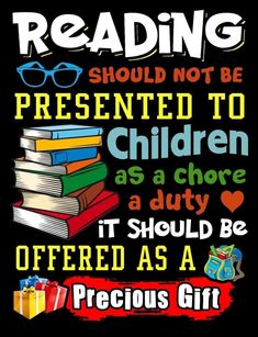 a poster with the words reading should not be presented to children as a duty it should be offered as a gift