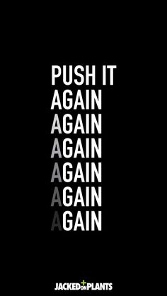 a black and white poster with the words push it against again, again again again again again again again again